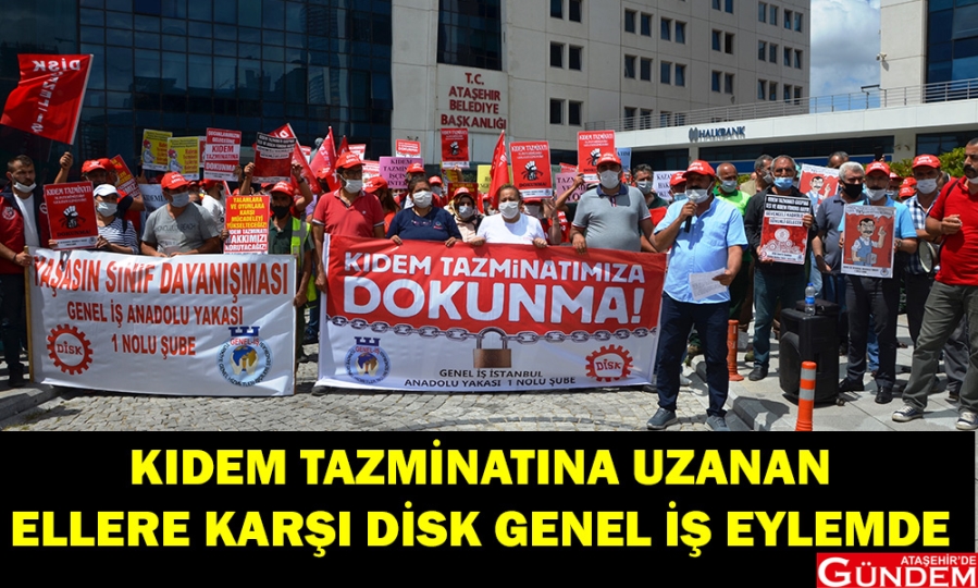 İŞÇİ SINIFININ BİRİKEN ÖFKESİ SOKAKLARDA! DİSK GENEL İŞ EYLEMDE ATAŞEHİR